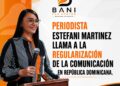 Periodista Estefani Martínez llama a regularizar la comunicación en RD y genera amplio debate nacional